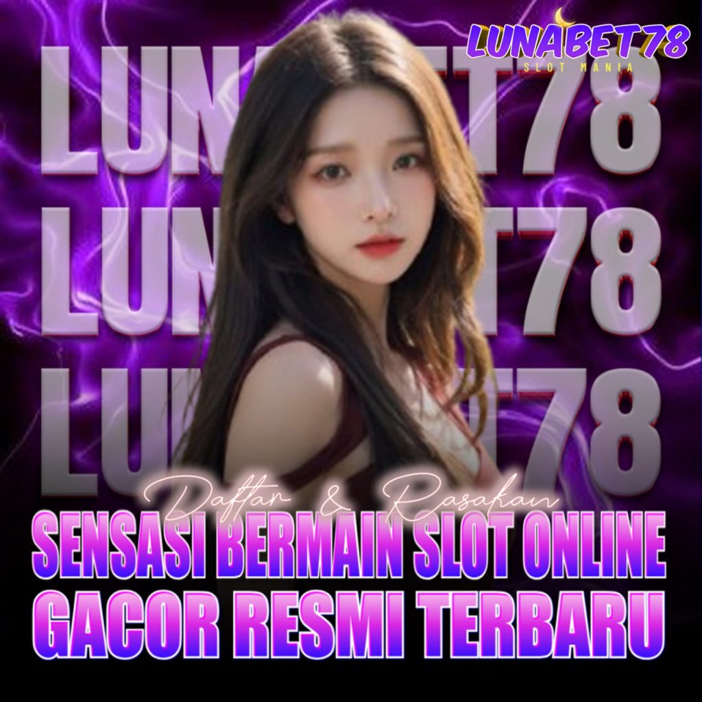 LUNABET78: Main Slot Online Seru dengan Bonus dan Update RTP Harian